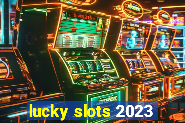 lucky slots 2023